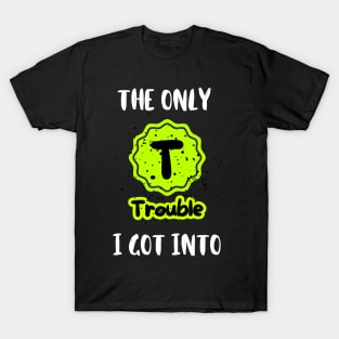"The Only Trouble (TV) I got into" Nostalgic T Shirt Design T-Shirt